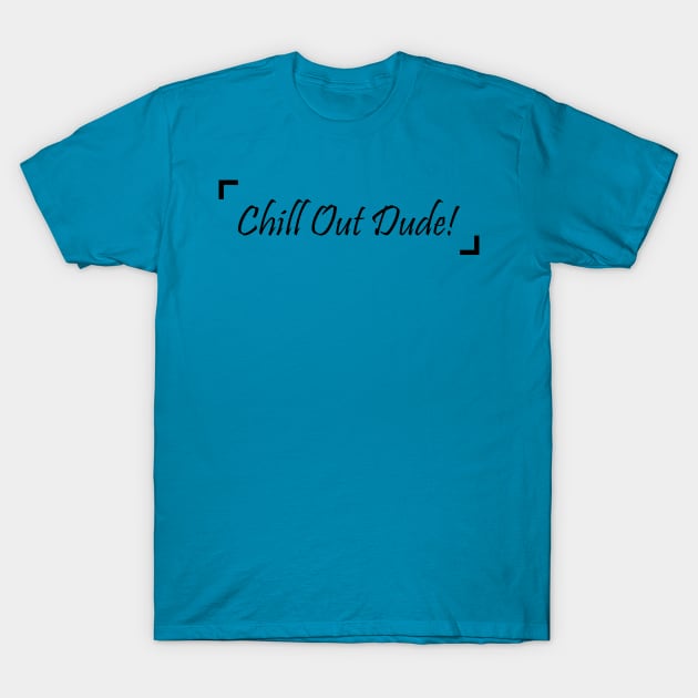Chill Out Dude! - 02 T-Shirt by SanTees